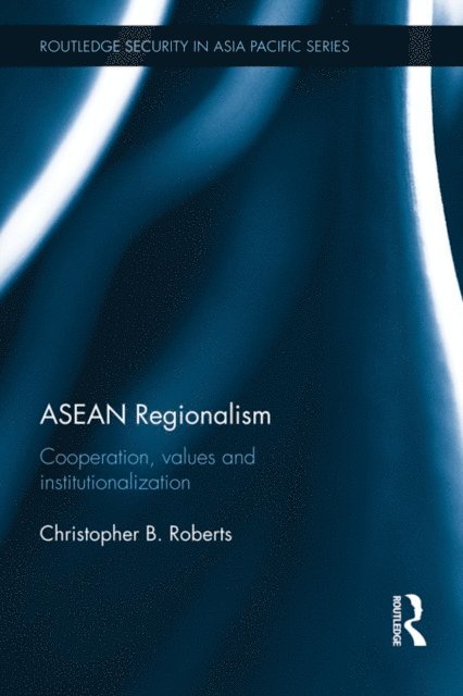 Christopher B. Roberts - ASEAN Regionalism, E-bok