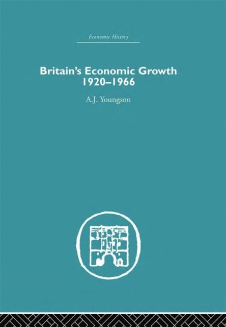 A.J. Youngson - Britain's Economic Growth 1920-1966, E-bok