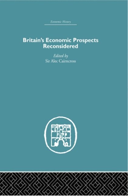 Alec Cairncross - Britain's Economic Prospects Reconsidered, E-bok