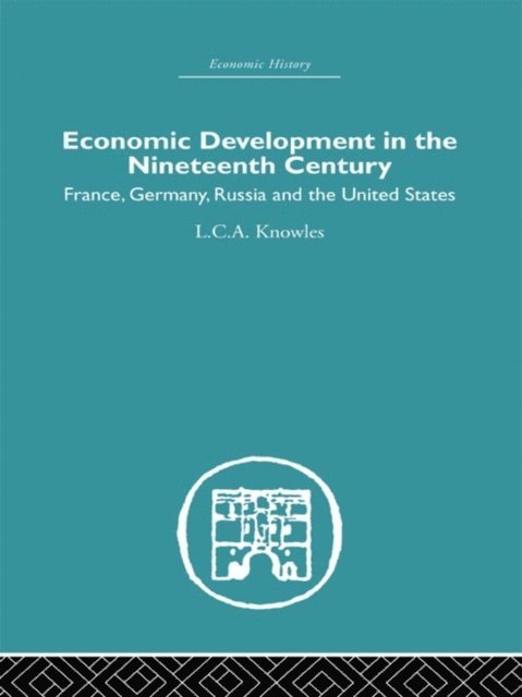 L.C.A. Knowles - Economic Development in the Nineteenth Century, E-bok