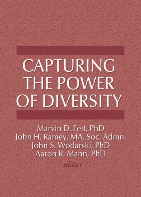 Aaron R Mann, John H Ramey, John S Wodarski, Marvin D Feit - Capturing the Power of Diversity, E-bok