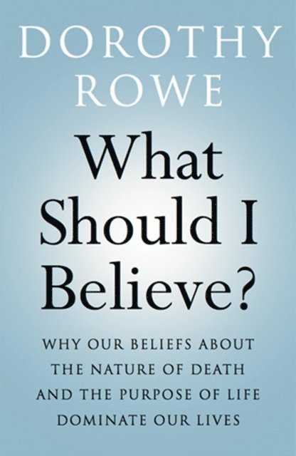 Dorothy Rowe - What Should I Believe?, E-bok