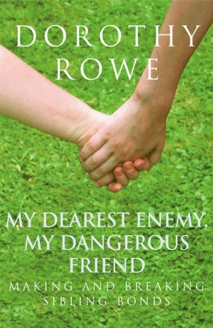 Dorothy Rowe - My Dearest Enemy, My Dangerous Friend, E-bok