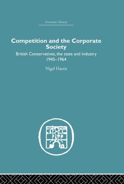 Nigel Harris - Competition and the Corporate Society, E-bok