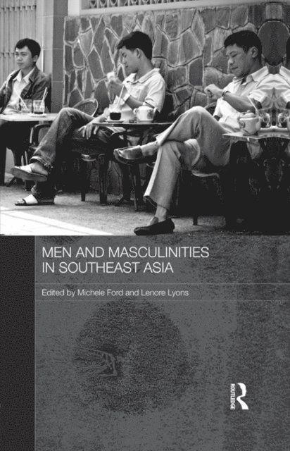 Lenore Lyons, Michele Ford - Men and Masculinities in Southeast Asia, E-bok