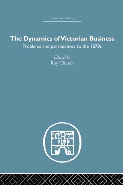 Roy Church - Dynamics of Victorian Business, E-bok