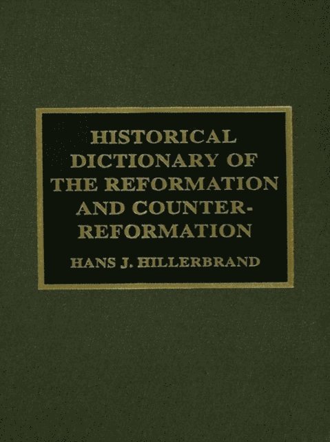 Hans J. Hillerbrand - Historical Dictionary of the Reformation and Counter-Reformation, E-bok