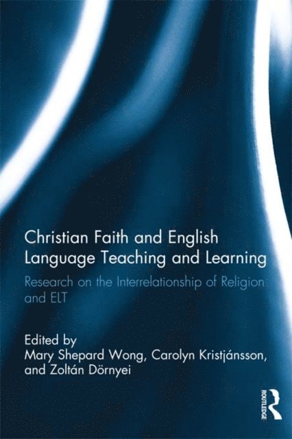 Zoltan Dornyei, Carolyn Kristjansson, Mary Shepard Wong - Christian Faith and English Language Teaching and Learning, E-bok