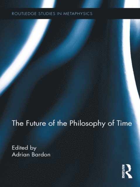 Adrian Bardon - Future of the Philosophy of Time, E-bok