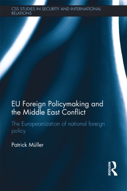 Patrick Muller - EU Foreign Policymaking and the Middle East Conflict, E-bok