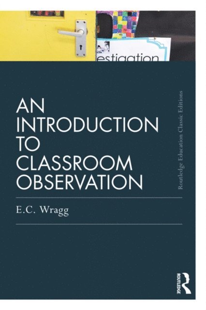 Ted Wragg - Introduction to Classroom Observation (Classic Edition), E-bok