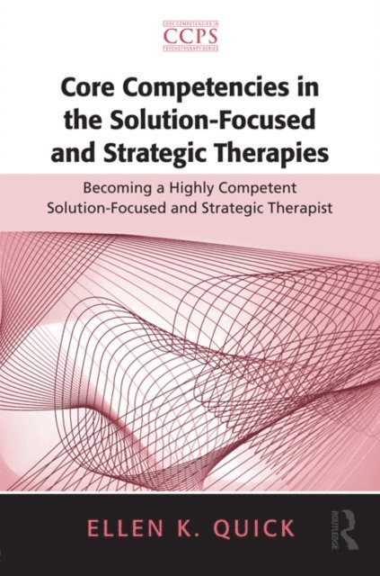 Ellen K. Quick - Core Competencies in the Solution-Focused and Strategic Therapies, E-bok