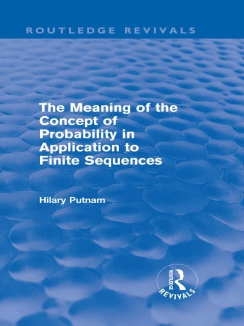 Hilary Putnam - Meaning of the Concept of Probability in Application to Finite Sequences (Routledge Revivals), E-bok