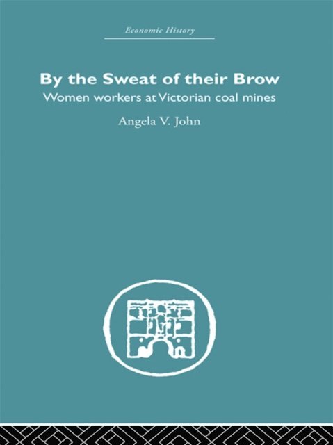 Angela V. John - By the Sweat of Their Brow, E-bok