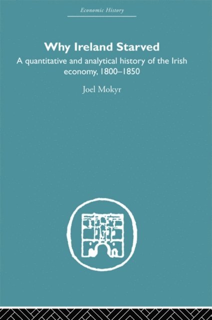 Joel Mokyr - Why Ireland Starved, E-bok