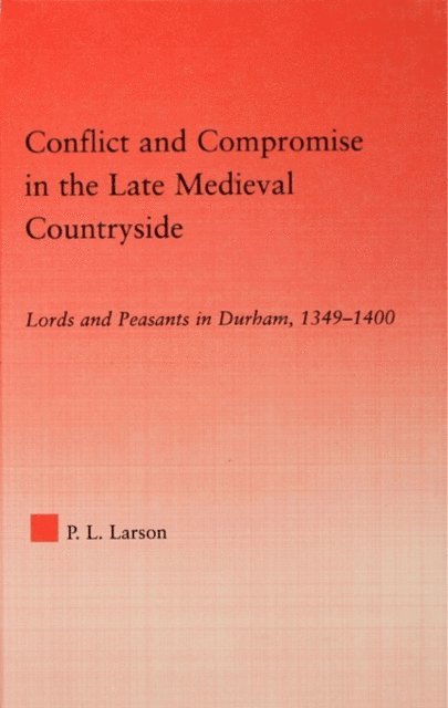 Peter L. Larson - Conflict and Compromise in the Late Medieval Countryside, E-bok