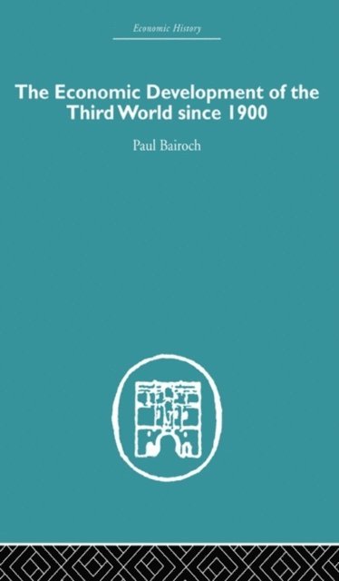 Paul Bairoch - Economic Development of the Third World Since 1900, E-bok