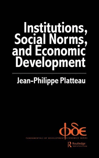 Jean-Philippe Platteau - Institutions, Social Norms and Economic Development, E-bok