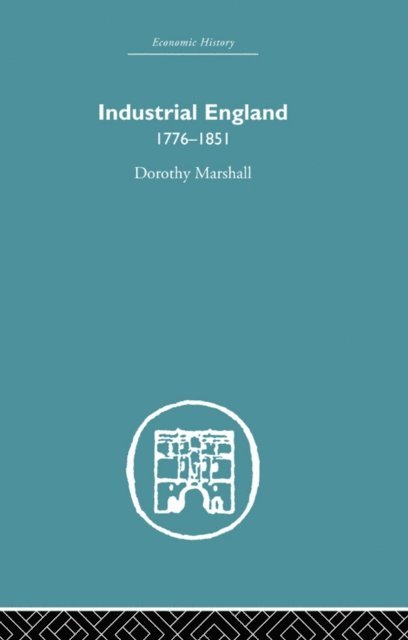 Dorothy Marshall - Industrial England, 1776-1851, E-bok