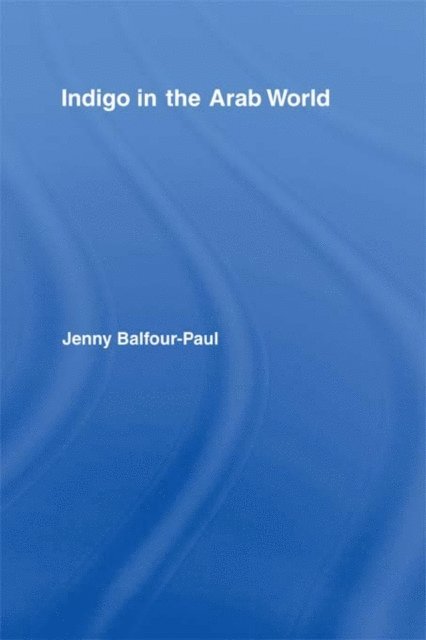 Jenny Balfour-Paul - Indigo in the Arab World, E-bok