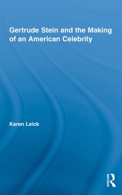 Karen Leick - Gertrude Stein and the Making of an American Celebrity, E-bok