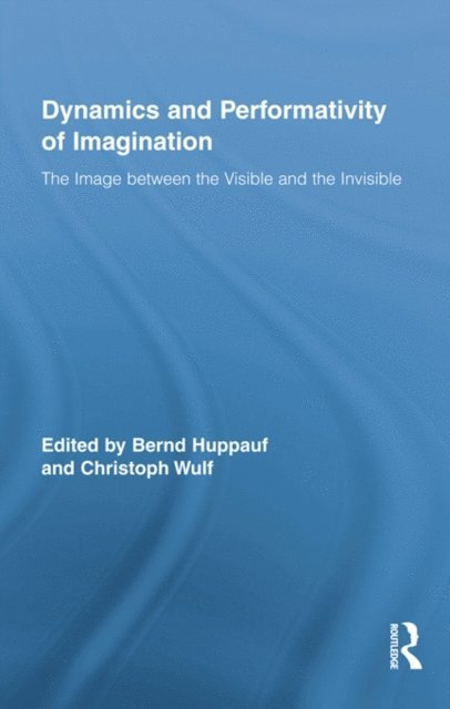 Christoph Wulf, Bernd Huppauf - Dynamics and Performativity of Imagination, E-bok
