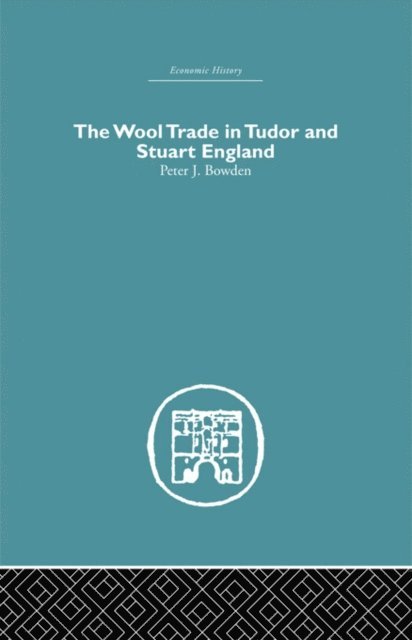 Peter J. Bowden - Wool Trade in Tudor and Stuart England, E-bok. Tillgänglighet: Lägg i varukorg