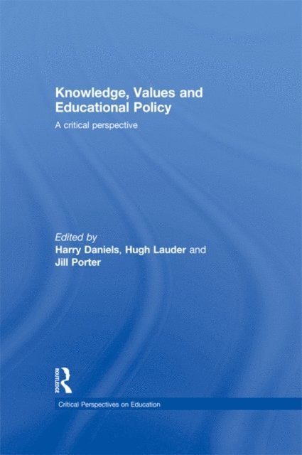 Jill Porter, Hugh Lauder, Harry Daniels - Knowledge, Values and Educational Policy, E-bok