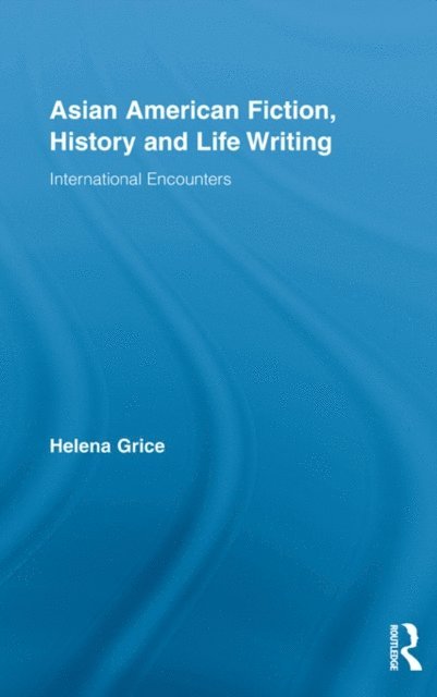 Helena Grice - Asian American Fiction, History and Life Writing, E-bok