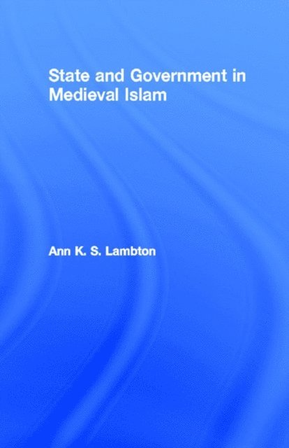 Ann K. S. Lambton - State and Government in Medieval Islam, E-bok