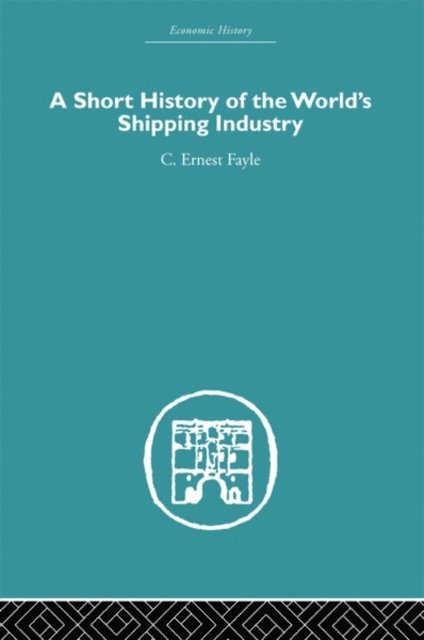 C. Ernest Fayle - Short History of the World's Shipping Industry, E-bok. Tillgänglighet: Lägg i varukorg