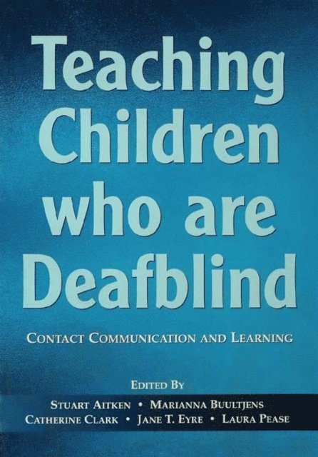 Laura Pease, Jane T. Eyre, Catherine Clark, Marianna Buultjens, Stuart Aitken - Teaching Children Who are Deafblind, E-bok