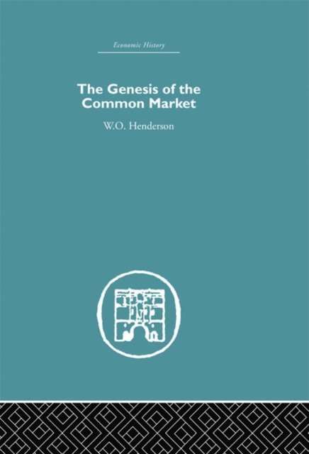 W.O. Henderson - Genesis of the Common Market, E-bok