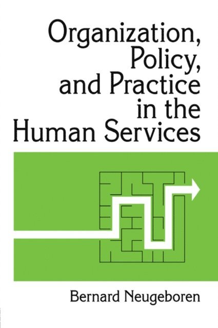 Bernard Neugeboren - Organization, Policy, and Practice in the Human Services, E-bok