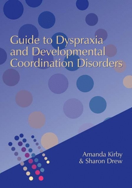 Sharon Drew, Amanda Kirby - Guide to Dyspraxia and Developmental Coordination Disorders, E-bok
