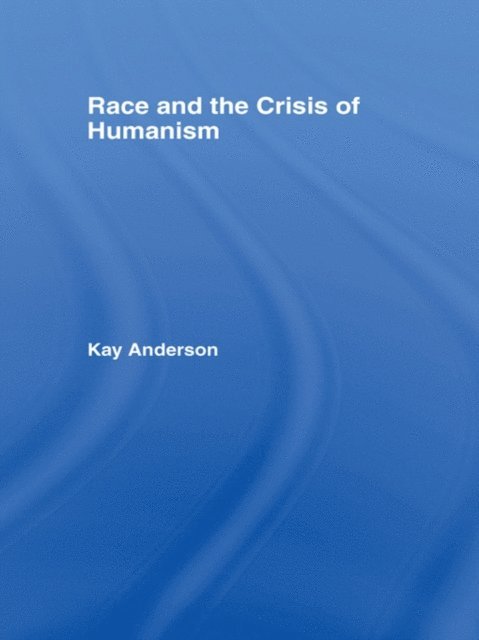 Kay Anderson - Race and the Crisis of Humanism, E-bok
