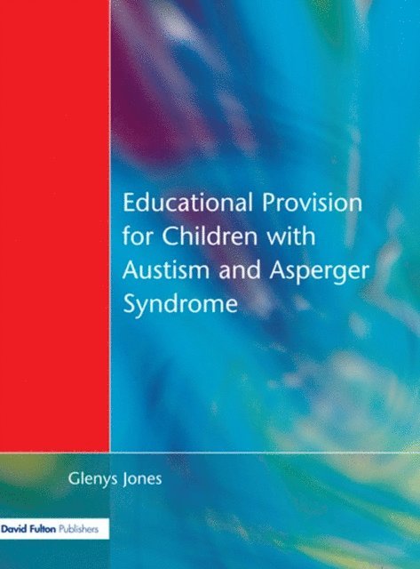 Glenys Jones - Educational Provision for Children with Autism and Asperger Syndrome, E-bok