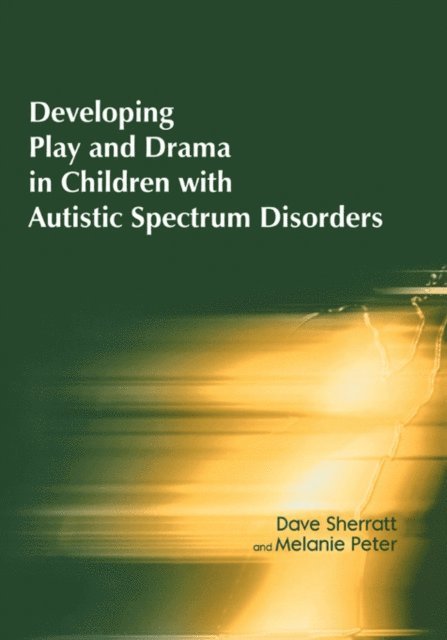 Melanie Peter, Dave Sherratt - Developing Play and Drama in Children with Autistic Spectrum Disorders, E-bok