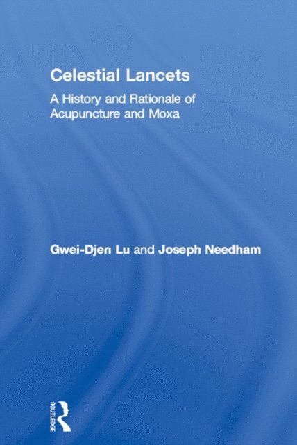 Joseph Needham, Gwei-Djen Lu - Celestial Lancets, E-bok