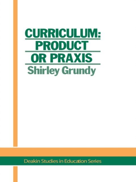 USA. Shirley Grundy University of New England - Curriculum: Product Or Praxis?, E-bok