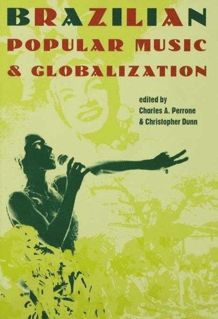 Christopher Dunn, Charles A. Perrone - Brazilian Popular Music and Globalization, E-bok