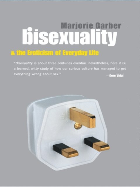 Marjorie Garber - Bisexuality and the Eroticism of Everyday Life, E-bok