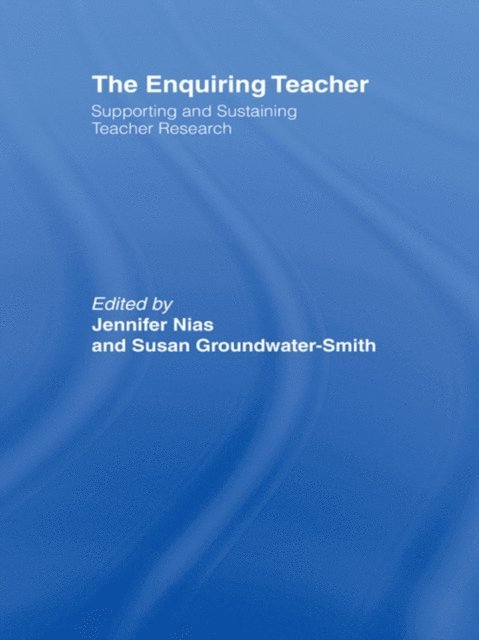 Jennifer Nias, Susan Groundwater-Smith - Enquiring Teacher, E-bok