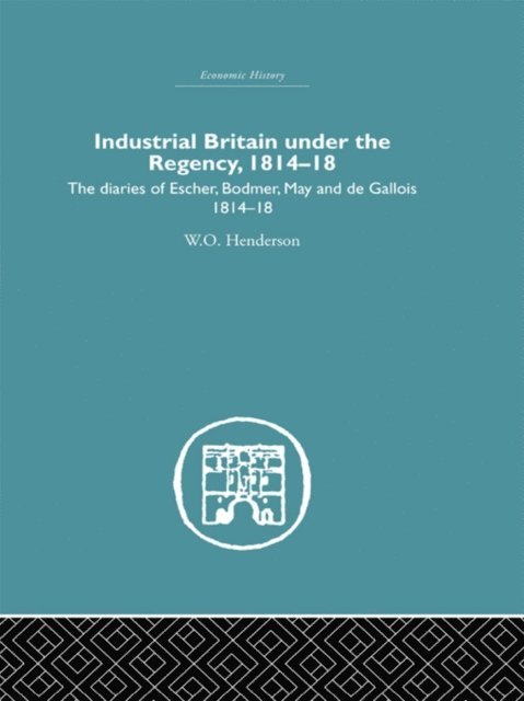 W.O. Henderson - Industrial Britain Under the Regency, E-bok