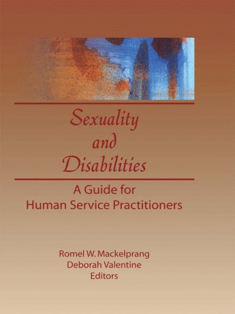 Romel W Mackelprang, Deborah P Valentine - Sexuality and Disabilities, E-bok