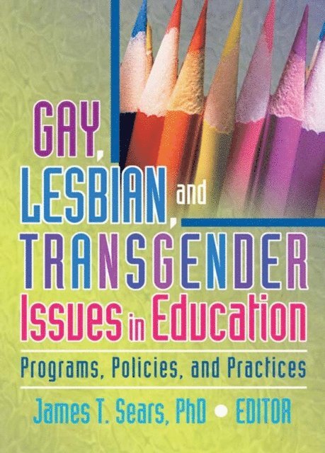 James Sears - Gay, Lesbian, and Transgender Issues in Education, E-bok