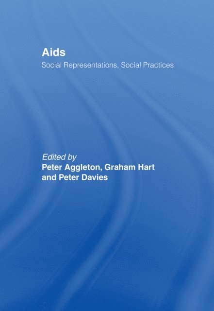 Peter Davies, Graham Hart, Peter Aggleton - AIDS: Social Representations And Social Practices, E-bok