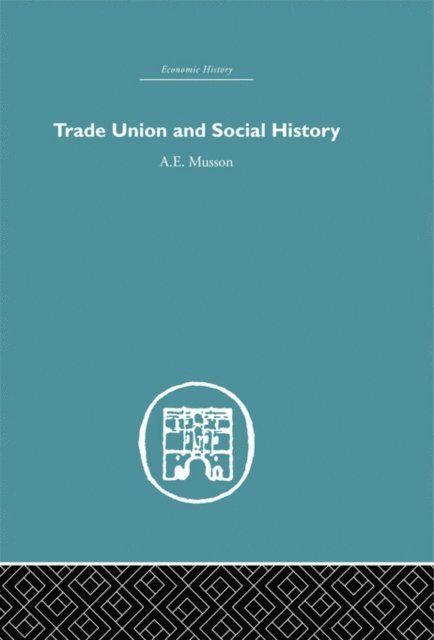 A.E. Musson - Trade Union and Social History, E-bok