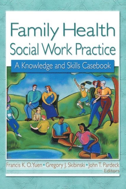 Gregory J Skibinski, Francis K.O. Yuen - Family Health Social Work Practice, E-bok