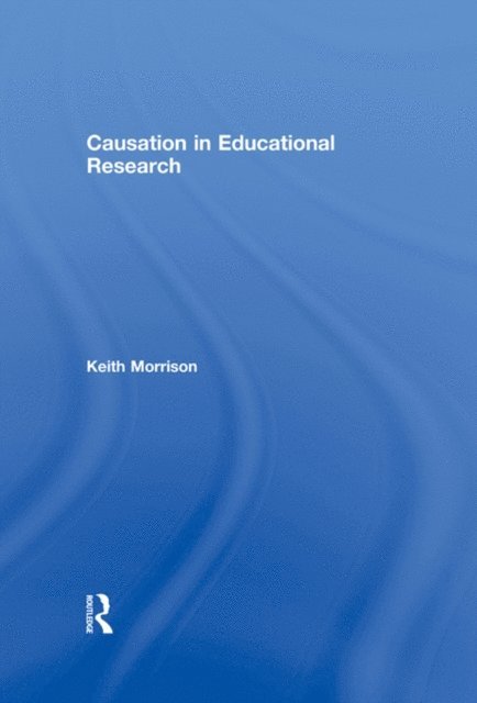 Keith Morrison - Causation in Educational Research, E-bok